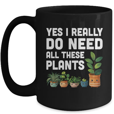 Yes I Really Do Need All These Plants Lover Gardening Women Mug | siriusteestore