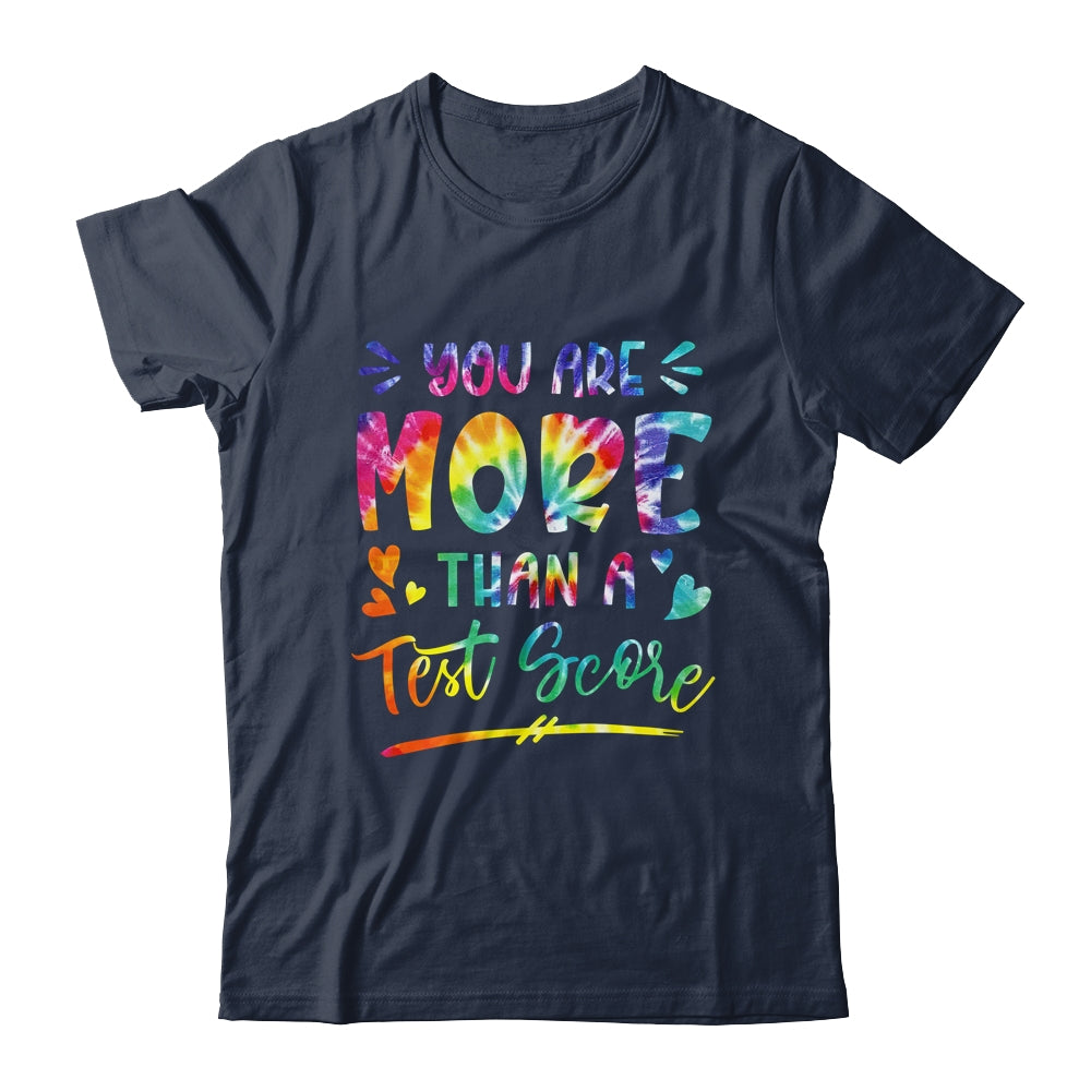 You Are More Than A Test Score Tie Dye Teacher Testing Day Shirt & Hoodie | siriusteestore