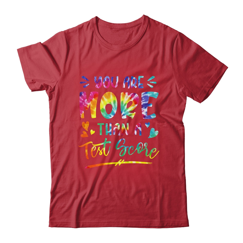 You Are More Than A Test Score Tie Dye Teacher Testing Day Shirt & Hoodie | siriusteestore