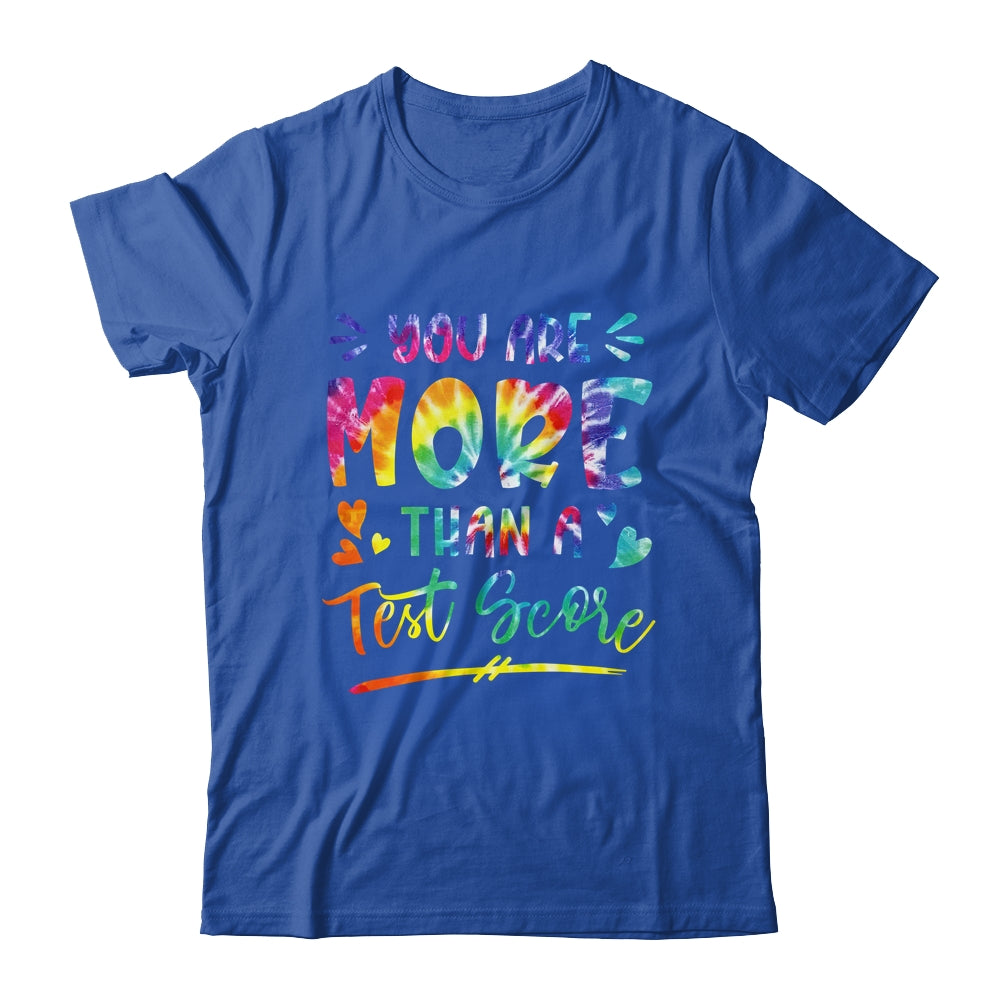 You Are More Than A Test Score Tie Dye Teacher Testing Day Shirt & Hoodie | siriusteestore