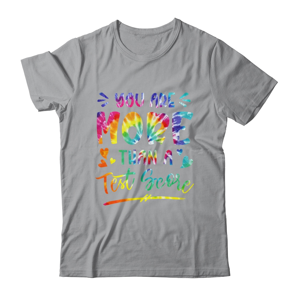 You Are More Than A Test Score Tie Dye Teacher Testing Day Shirt & Hoodie | siriusteestore