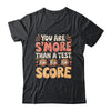 You Are S'more Than A Test Score State Test Day Teacher Shirt & Hoodie | siriusteestore