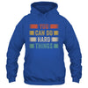 You Can Do Hard Things Motivational Quote Teacher Students Shirt & Hoodie | siriusteestore