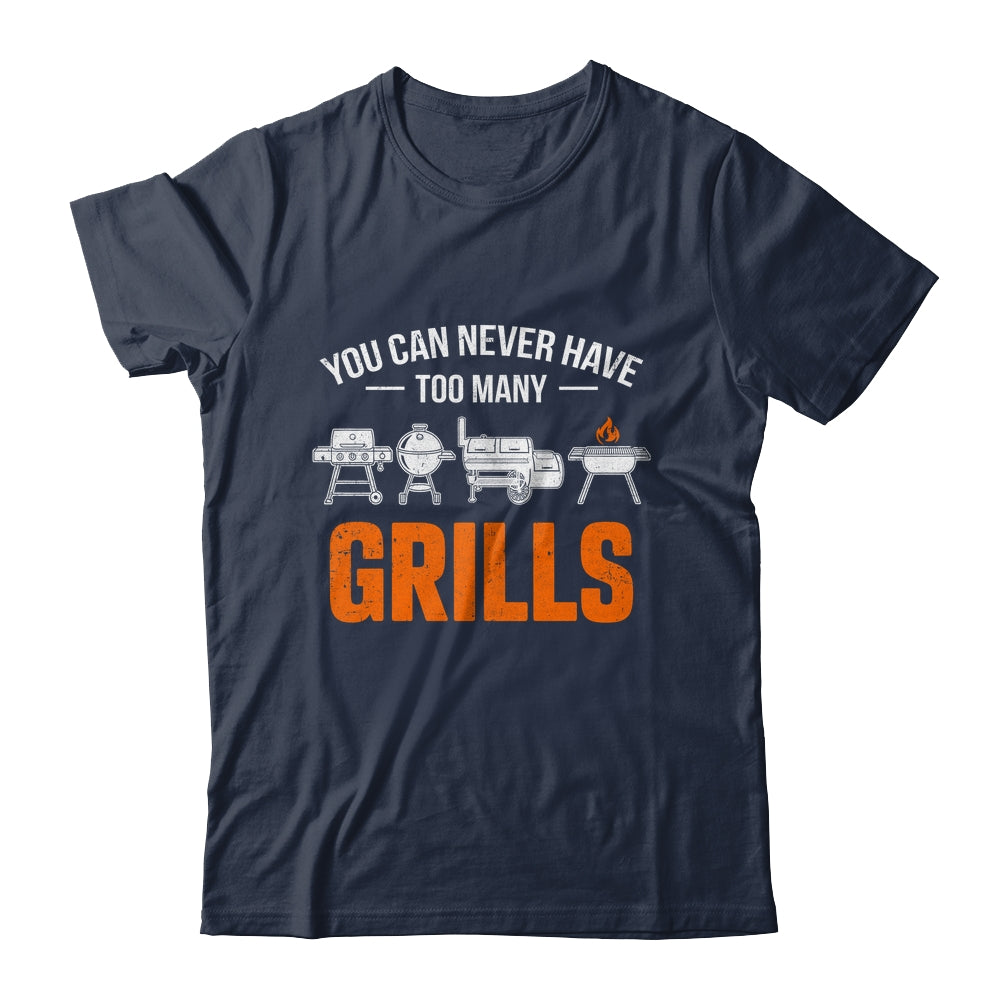 You Can Never Have Too Many Grills Funny BBQ Grilling Men Shirt & Hoodie | siriusteestore