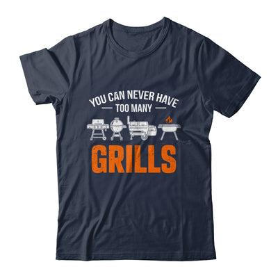 You Can Never Have Too Many Grills Funny BBQ Grilling Men Shirt & Hoodie | siriusteestore