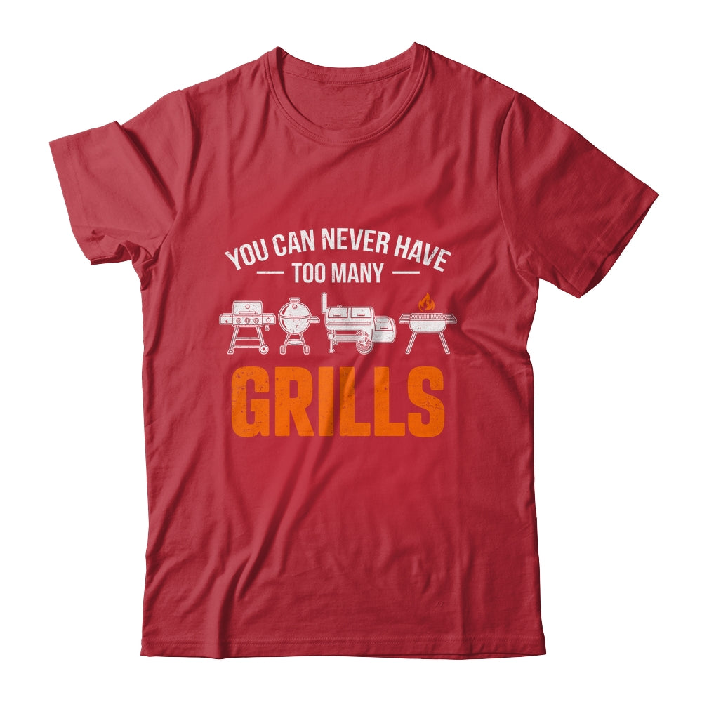 You Can Never Have Too Many Grills Funny BBQ Grilling Men Shirt & Hoodie | siriusteestore