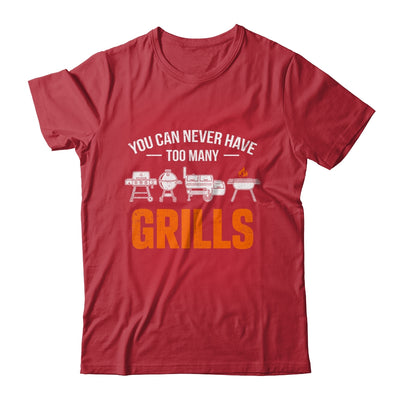 You Can Never Have Too Many Grills Funny BBQ Grilling Men Shirt & Hoodie | siriusteestore