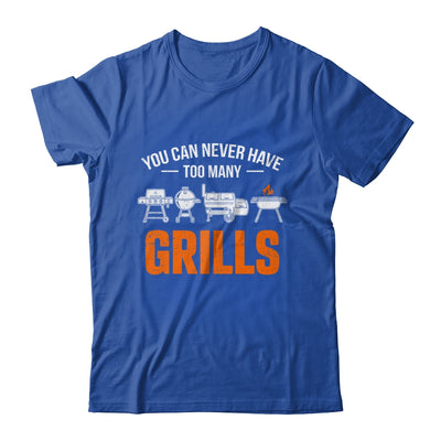 You Can Never Have Too Many Grills Funny BBQ Grilling Men Shirt & Hoodie | siriusteestore