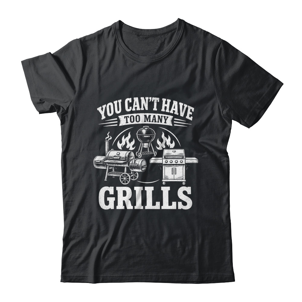 You Can'T Have Too Many Grills Funny Bbq Gear Grilling Shirt & Hoodie | siriusteestore