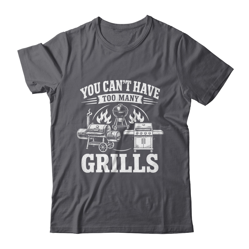 You Can'T Have Too Many Grills Funny Bbq Gear Grilling Shirt & Hoodie | siriusteestore