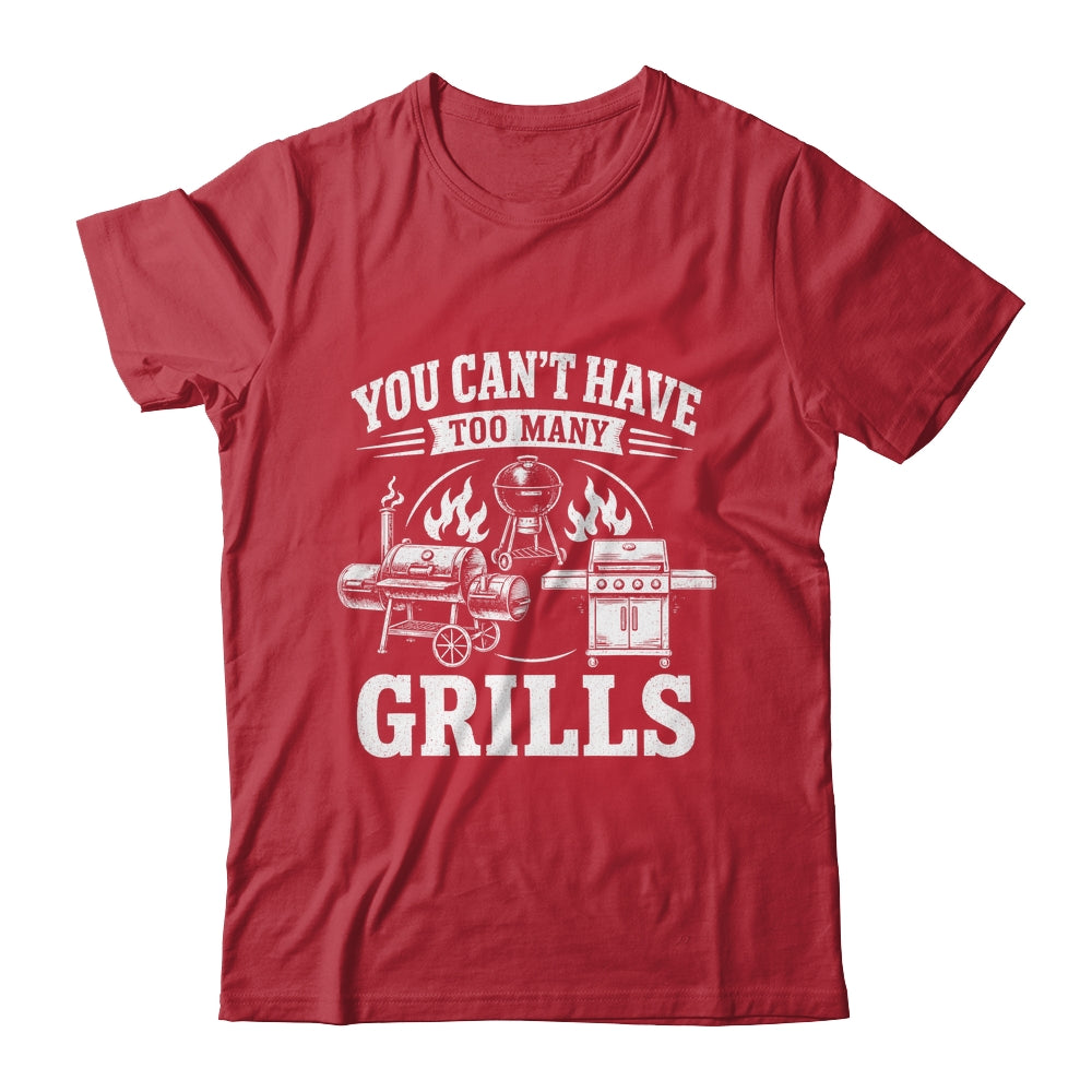 You Can'T Have Too Many Grills Funny Bbq Gear Grilling Shirt & Hoodie | siriusteestore