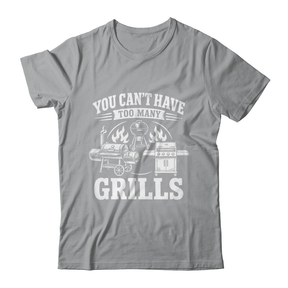 You Can'T Have Too Many Grills Funny Bbq Gear Grilling Shirt & Hoodie | siriusteestore