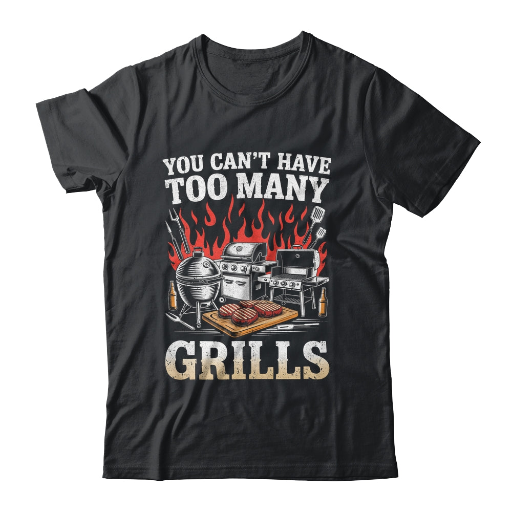 You Can't Have Too Many Grills Funny BBQ Grilling Men Shirt & Hoodie | siriusteestore