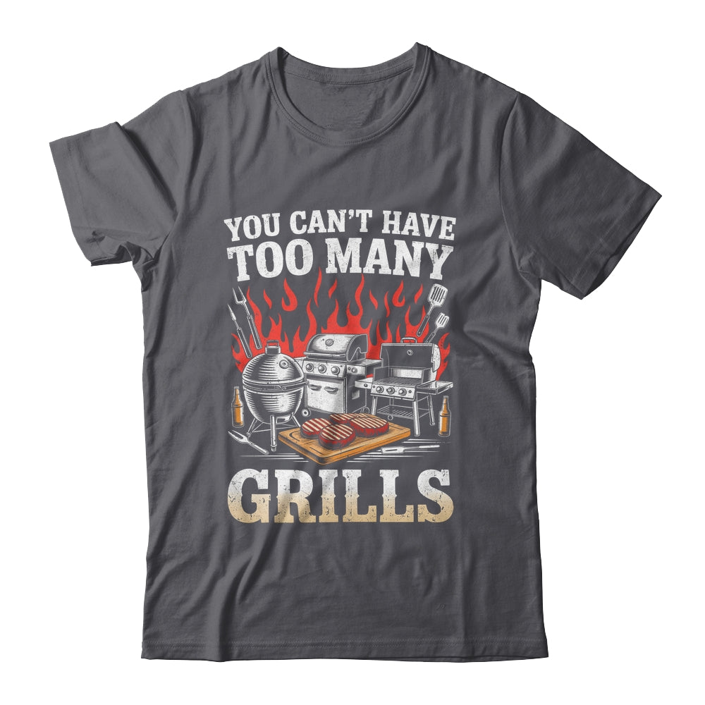 You Can't Have Too Many Grills Funny BBQ Grilling Men Shirt & Hoodie | siriusteestore