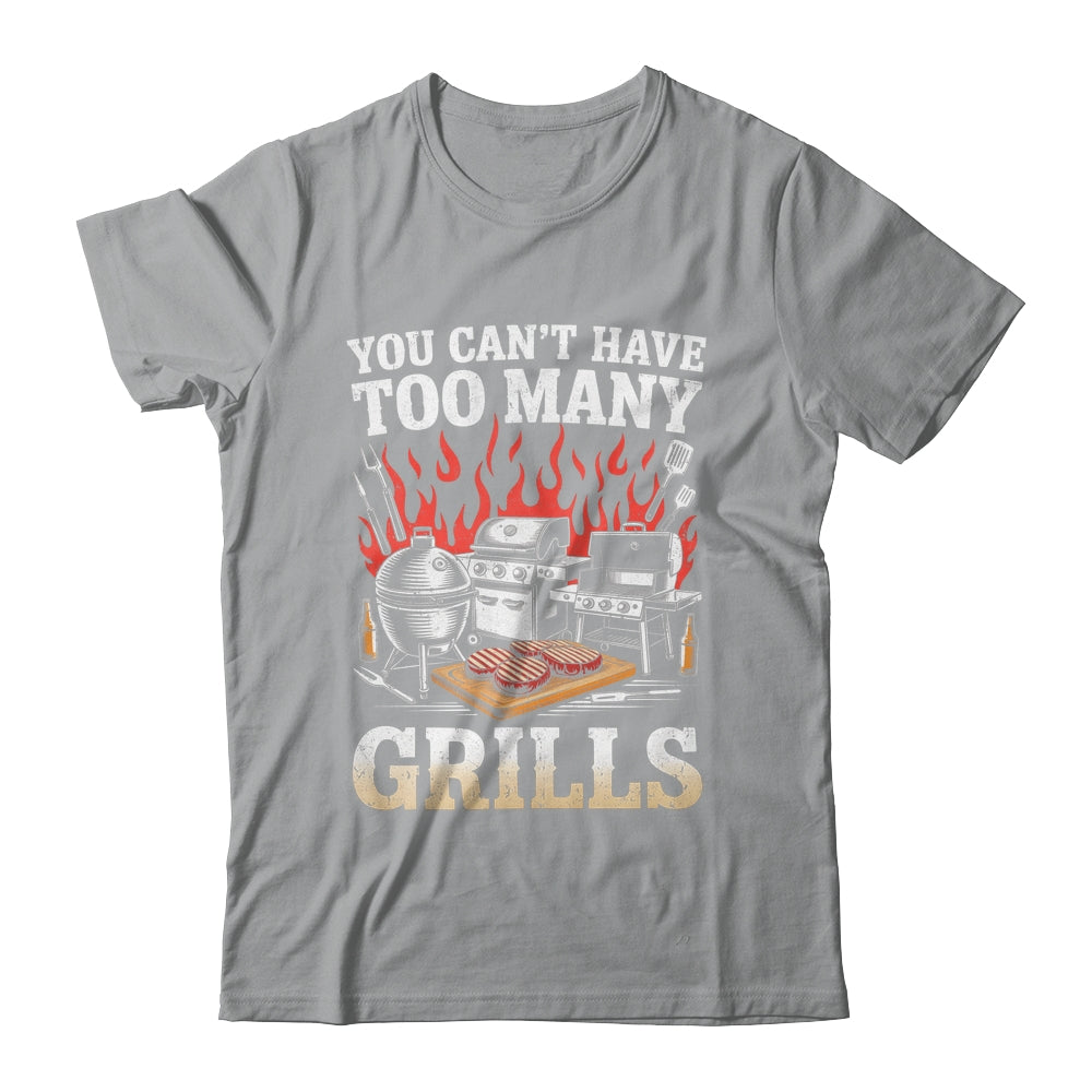You Can't Have Too Many Grills Funny BBQ Grilling Men Shirt & Hoodie | siriusteestore