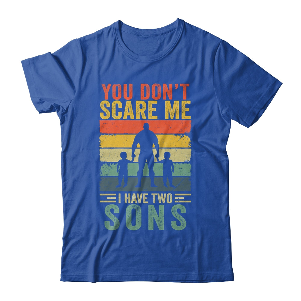 You Dont Scare Me I Have Two Daughters Funny Dad Fathers Day Shirt & Hoodie | siriusteestore