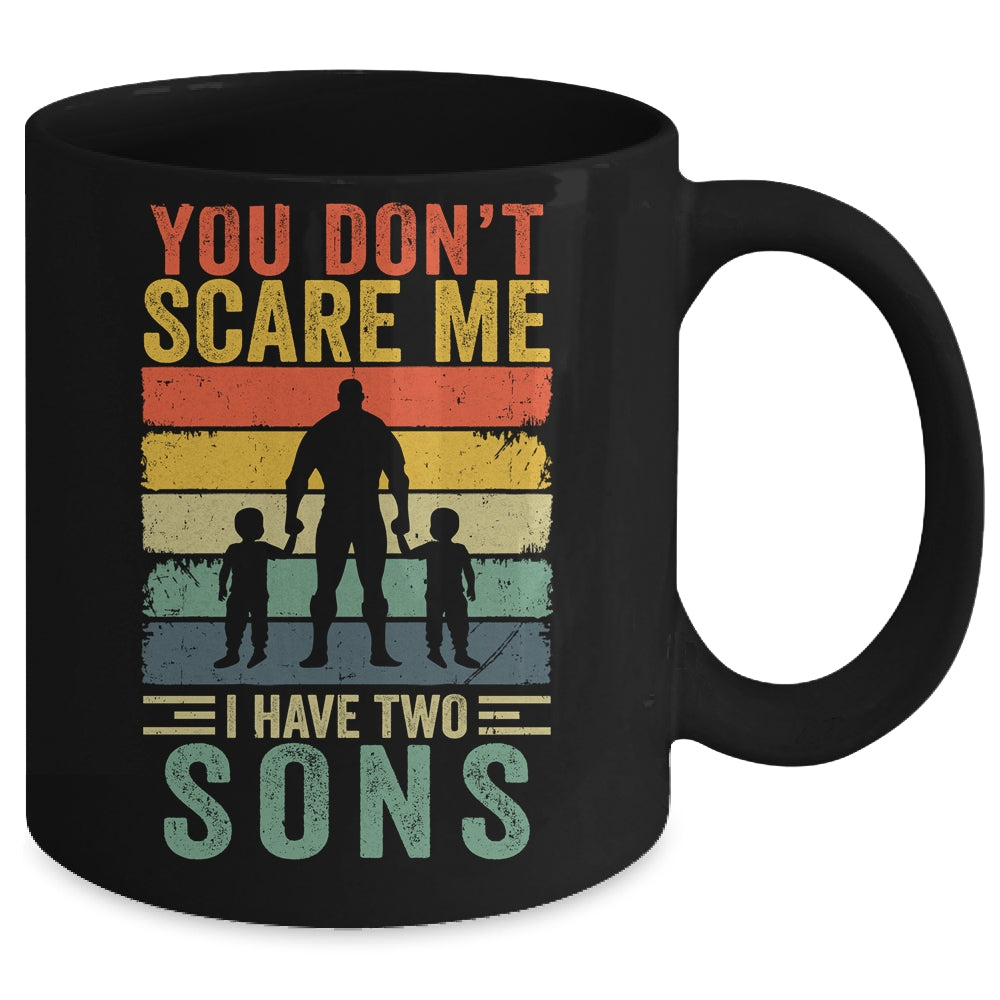 You Dont Scare Me I Have Two Daughters Funny Dad Fathers Day Mug | siriusteestore