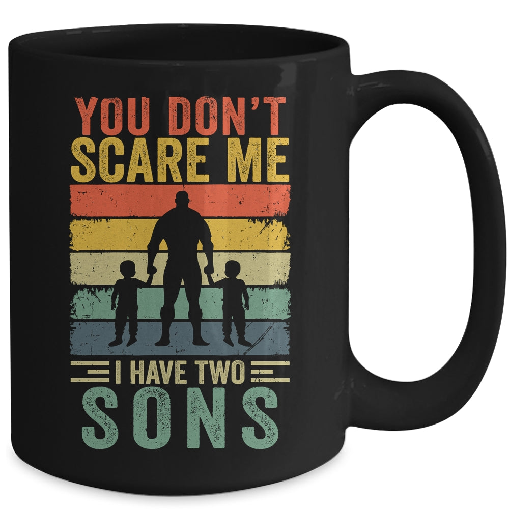 You Dont Scare Me I Have Two Daughters Funny Dad Fathers Day Mug | siriusteestore