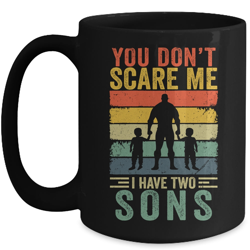 You Dont Scare Me I Have Two Daughters Funny Dad Fathers Day Mug | siriusteestore