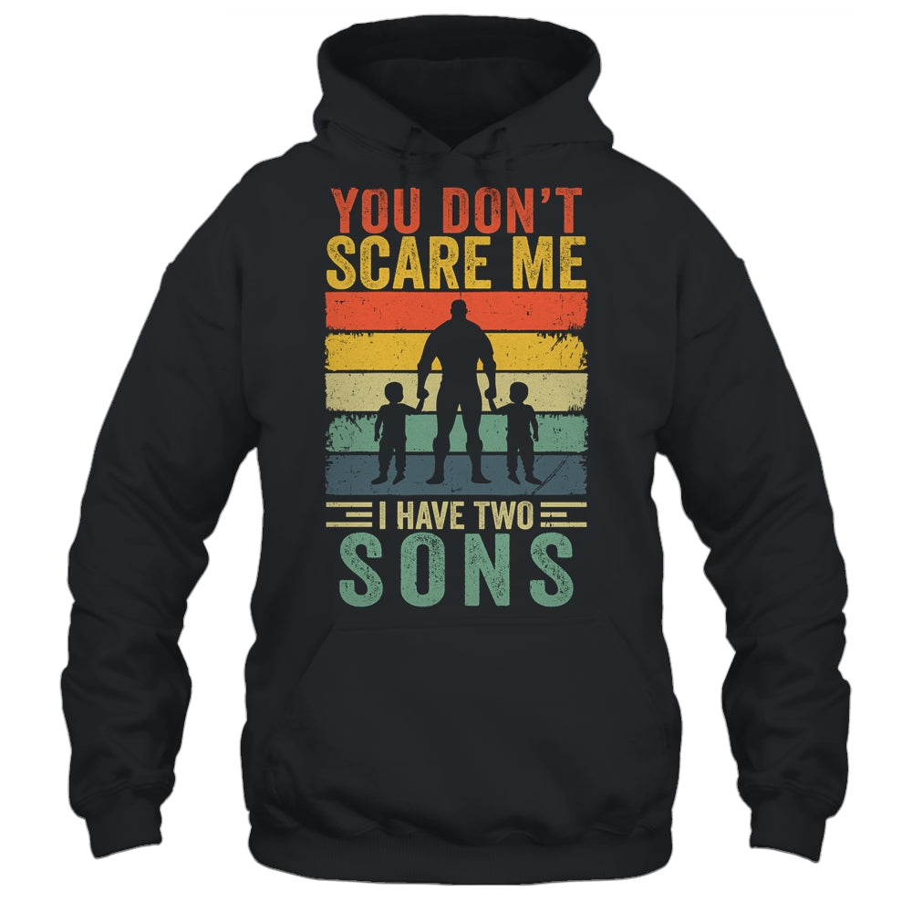 You Dont Scare Me I Have Two Daughters Funny Dad Fathers Day Shirt & Hoodie | siriusteestore