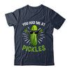 You Had Me at Pickles Pickle Art Men Women Pickled Cucumber Shirt & Tank Top | siriusteestore