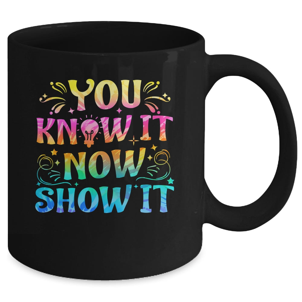 You Know It Now Show It Testing Day Teacher Men Women Kid Mug | siriusteestore