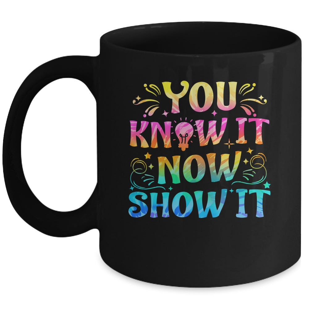You Know It Now Show It Testing Day Teacher Men Women Kid Mug | siriusteestore