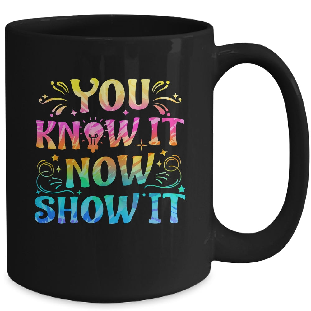 You Know It Now Show It Testing Day Teacher Men Women Kid Mug | siriusteestore