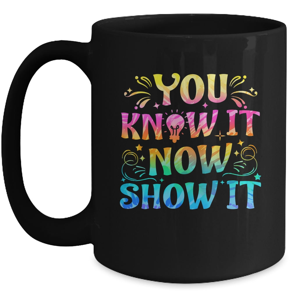 You Know It Now Show It Testing Day Teacher Men Women Kid Mug | siriusteestore