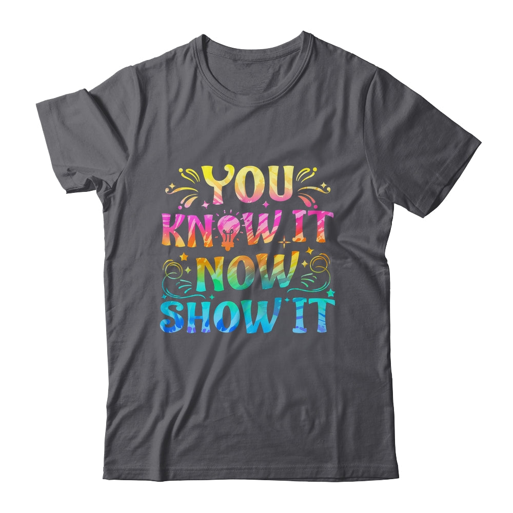 You Know It Now Show It Testing Day Teacher Men Women Kid Shirt & Hoodie | siriusteestore