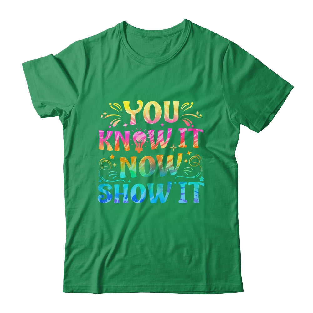 You Know It Now Show It Testing Day Teacher Men Women Kid Shirt & Hoodie | siriusteestore