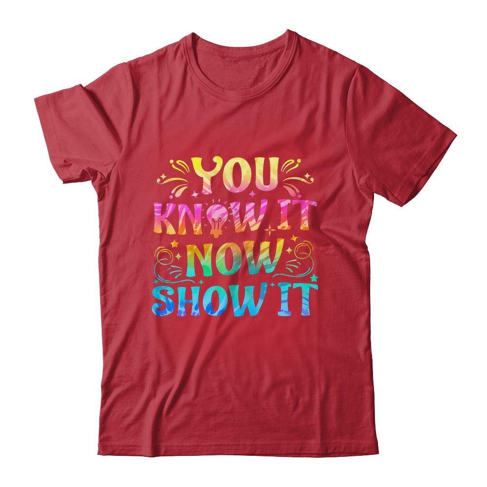 You Know It Now Show It Testing Day Teacher Men Women Kid Shirt & Hoodie | siriusteestore