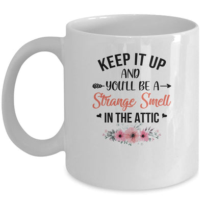 Keep It Up And You'll Be A Strange Smell In The Attic Funny Mug