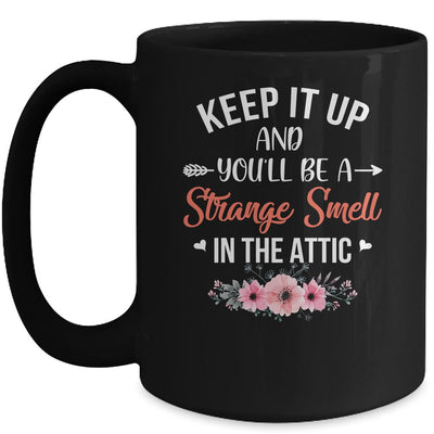 Keep It Up And You'll Be A Strange Smell In The Attic Mug