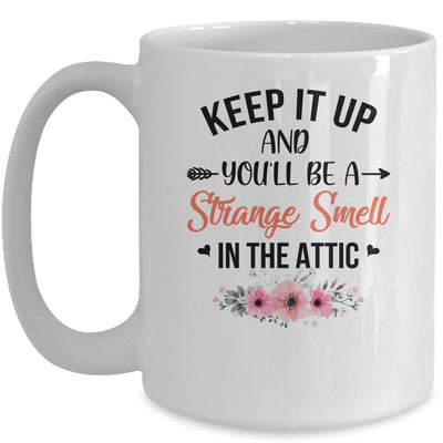 Keep It Up And You'll Be A Strange Smell In The Attic Funny Mug