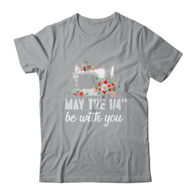 May The 1/4 Be With You Funny Mom Saying Sewing Shirt & Tank Top | siriusteestore