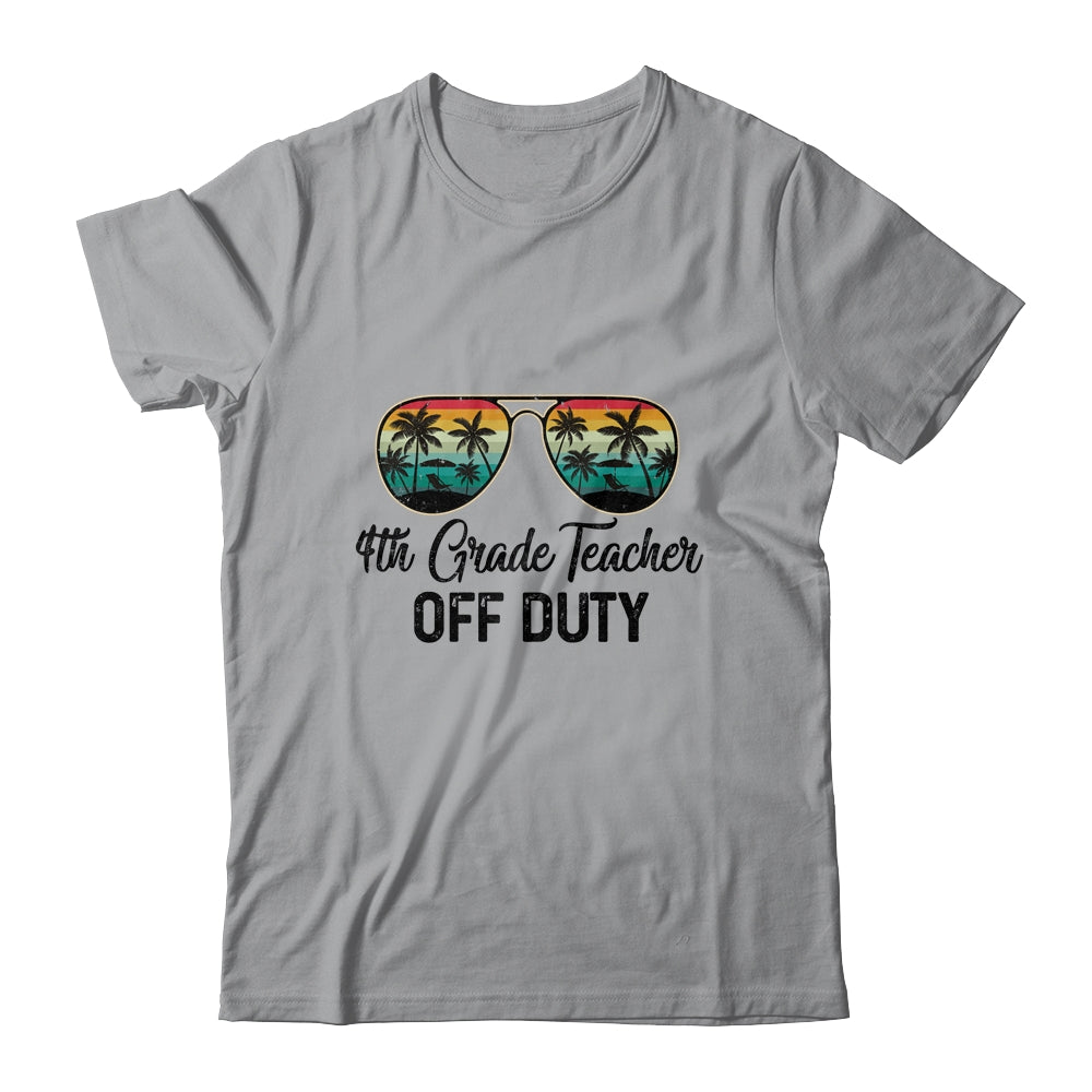 4th Grade Teacher Off Duty Last Day Of School Teacher Summer Shirt & Tank Top | siriusteestore