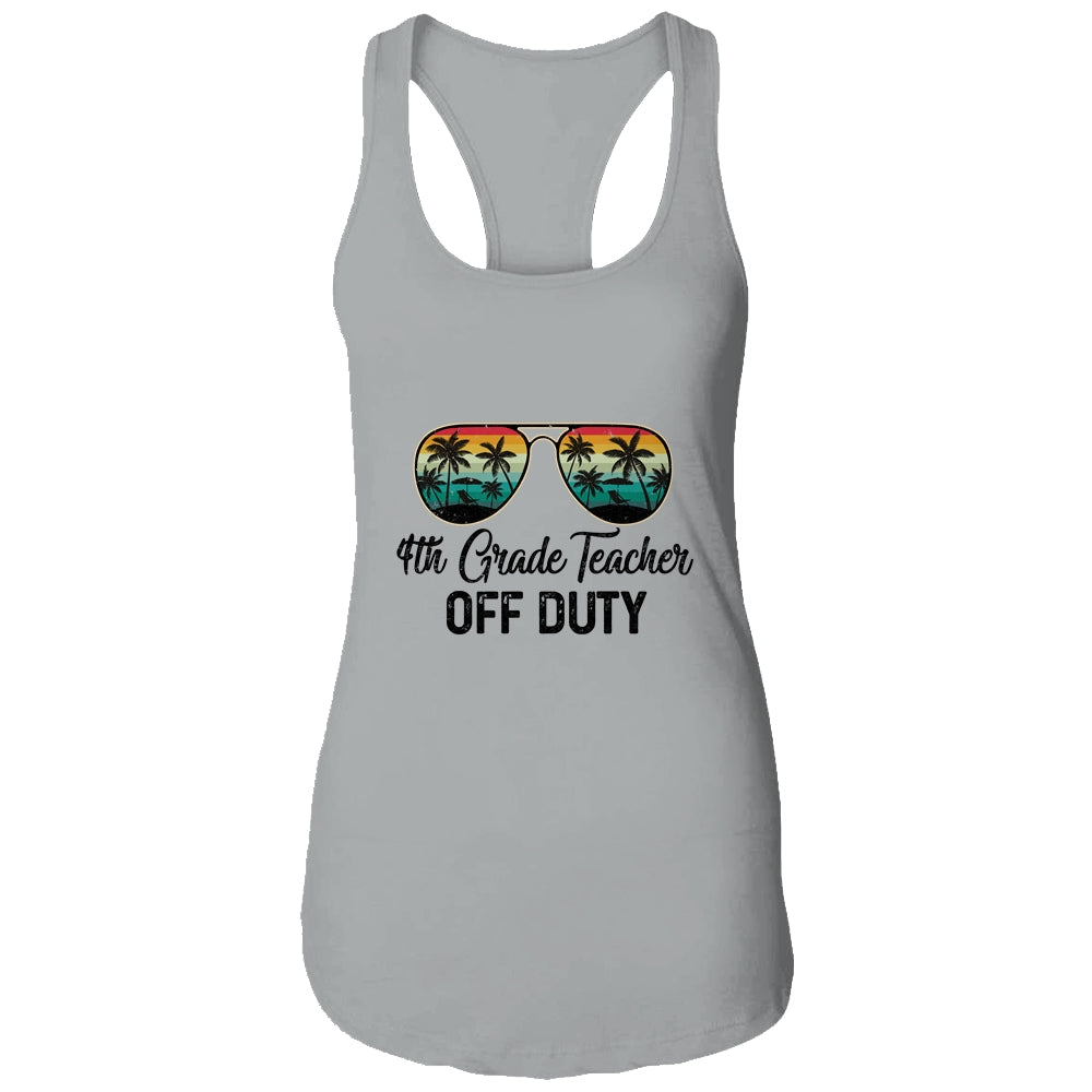 4th Grade Teacher Off Duty Last Day Of School Teacher Summer Shirt & Tank Top | siriusteestore