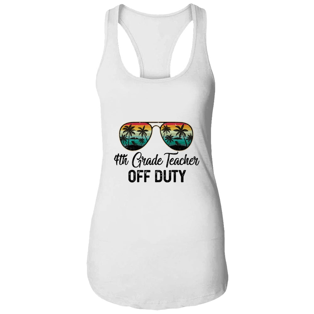 4th Grade Teacher Off Duty Last Day Of School Teacher Summer Shirt & Tank Top | siriusteestore