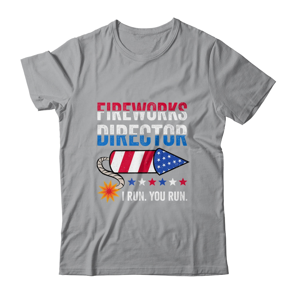 4th Of July Fireworks Director I Run You Run Shirt & Tank Top | siriusteestore