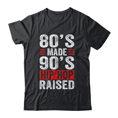 80's Made 90's Hip Hop Raised Shirt & Hoodie | siriusteestore