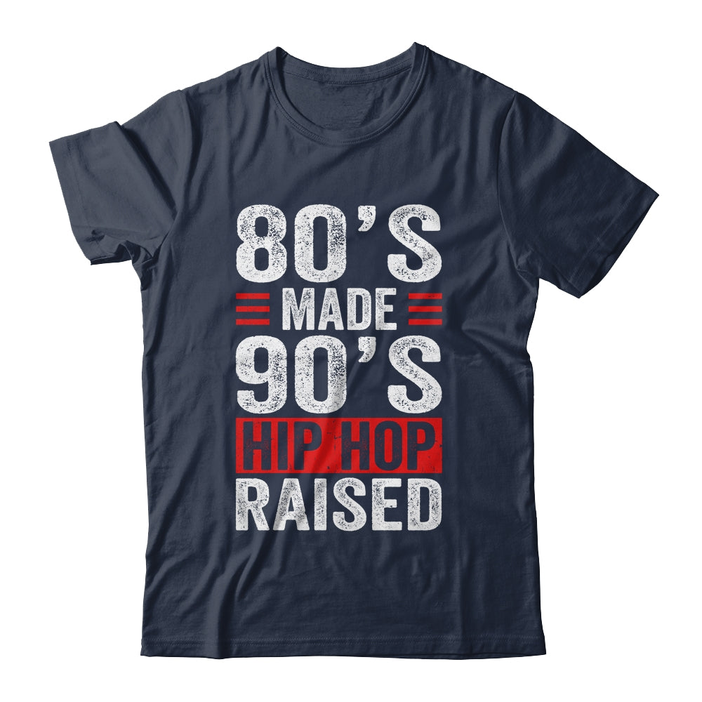 80's Made 90's Hip Hop Raised Shirt & Hoodie | siriusteestore
