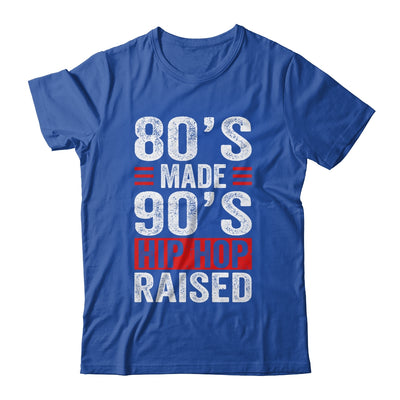 80's Made 90's Hip Hop Raised Shirt & Hoodie | siriusteestore