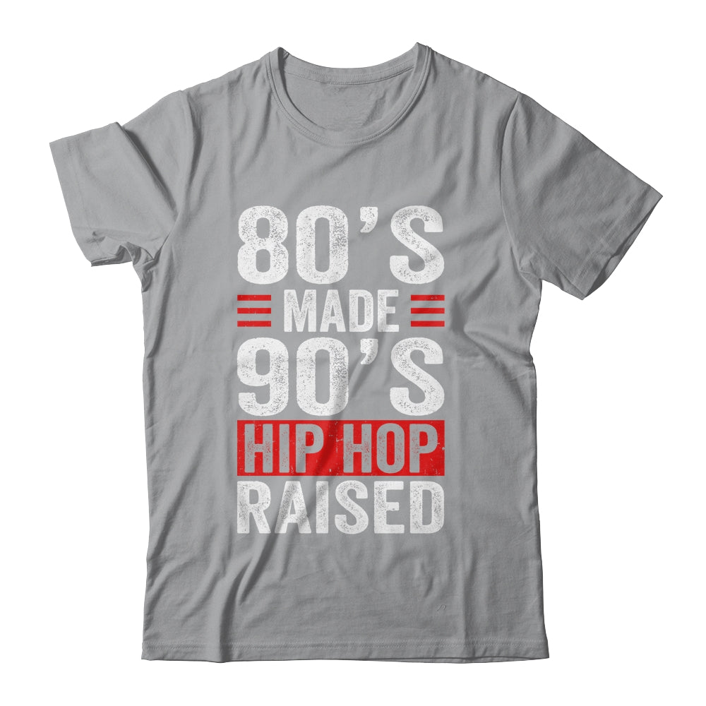 80's Made 90's Hip Hop Raised Shirt & Hoodie | siriusteestore