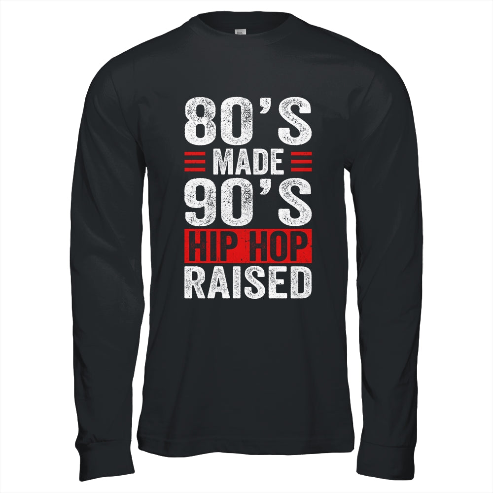 80's Made 90's Hip Hop Raised Shirt & Hoodie | siriusteestore