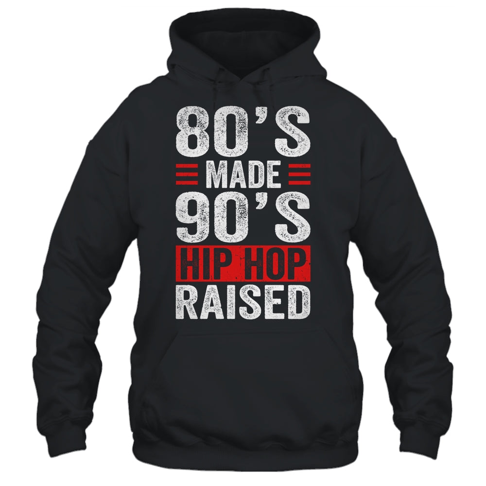 80's Made 90's Hip Hop Raised Shirt & Hoodie | siriusteestore