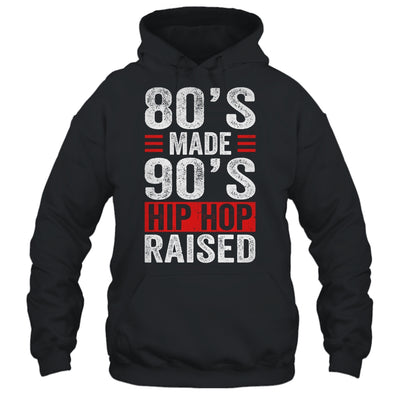 80's Made 90's Hip Hop Raised Shirt & Hoodie | siriusteestore