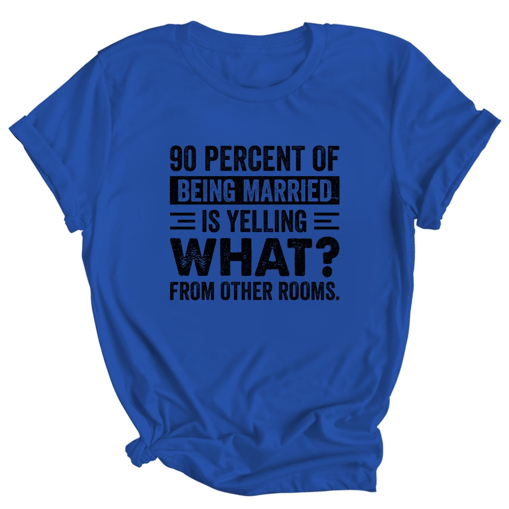 90 percent of being married is yelling what from other rooms Shirt & Tank Top | siriusteestore