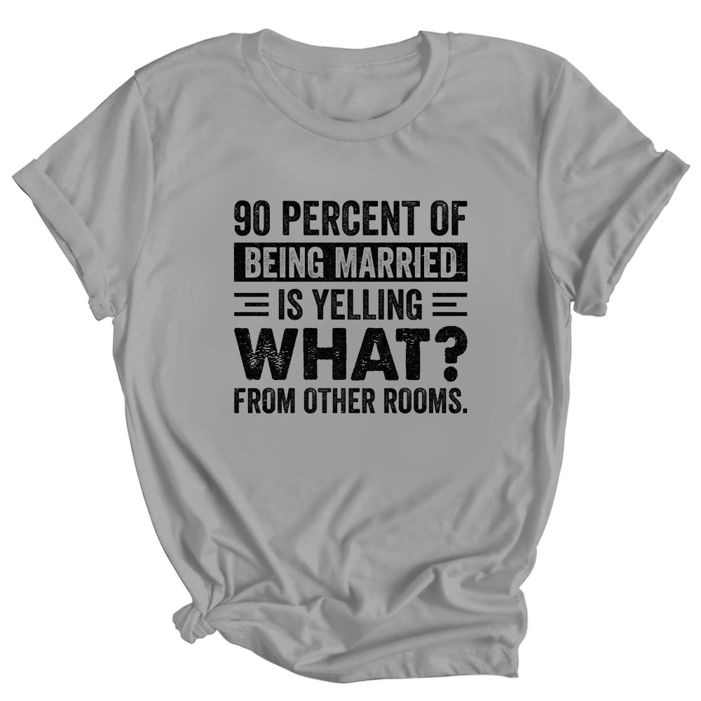 90 percent of being married is yelling what from other rooms Shirt & Tank Top | siriusteestore
