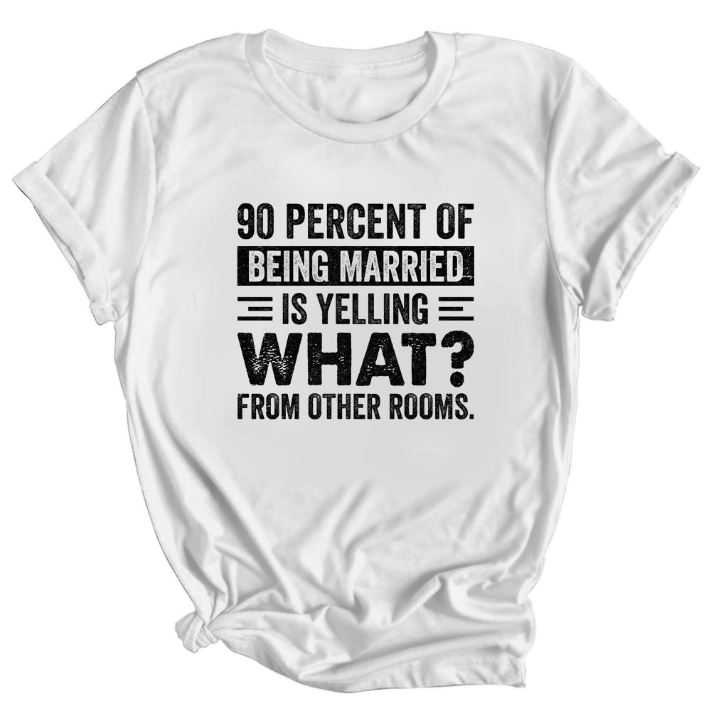 90 percent of being married is yelling what from other rooms Shirt & Tank Top | siriusteestore